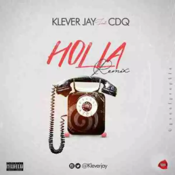 Klever Jay - Holla (Remix) Ft. CDQ